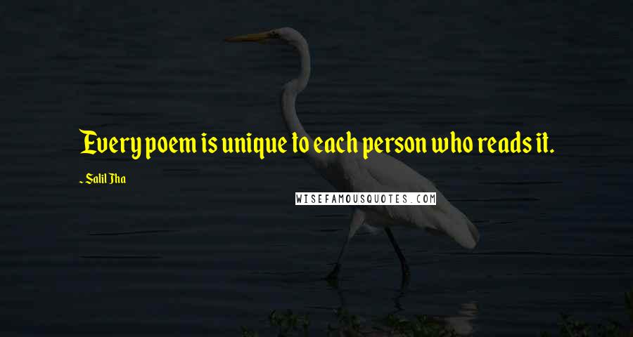 Salil Jha Quotes: Every poem is unique to each person who reads it.