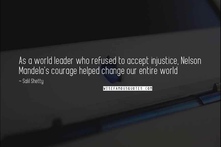 Salil Shetty Quotes: As a world leader who refused to accept injustice, Nelson Mandela's courage helped change our entire world