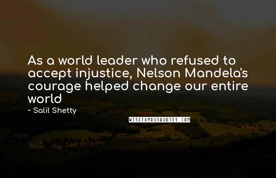 Salil Shetty Quotes: As a world leader who refused to accept injustice, Nelson Mandela's courage helped change our entire world