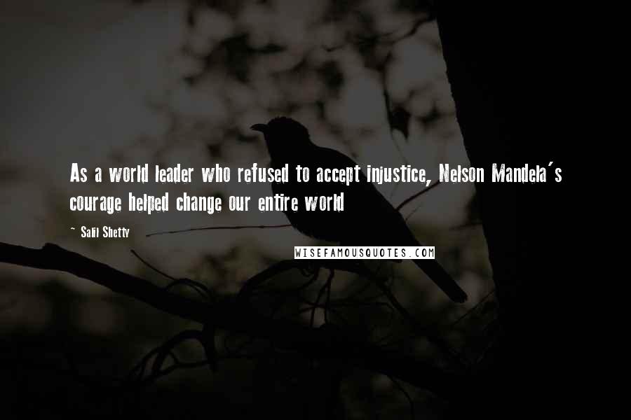 Salil Shetty Quotes: As a world leader who refused to accept injustice, Nelson Mandela's courage helped change our entire world