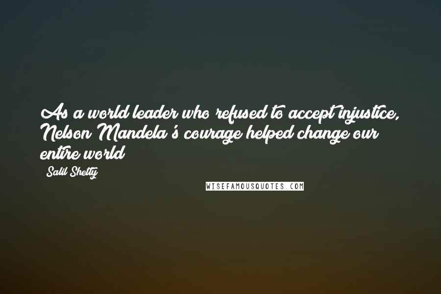 Salil Shetty Quotes: As a world leader who refused to accept injustice, Nelson Mandela's courage helped change our entire world