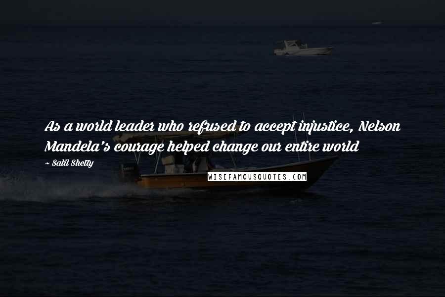 Salil Shetty Quotes: As a world leader who refused to accept injustice, Nelson Mandela's courage helped change our entire world