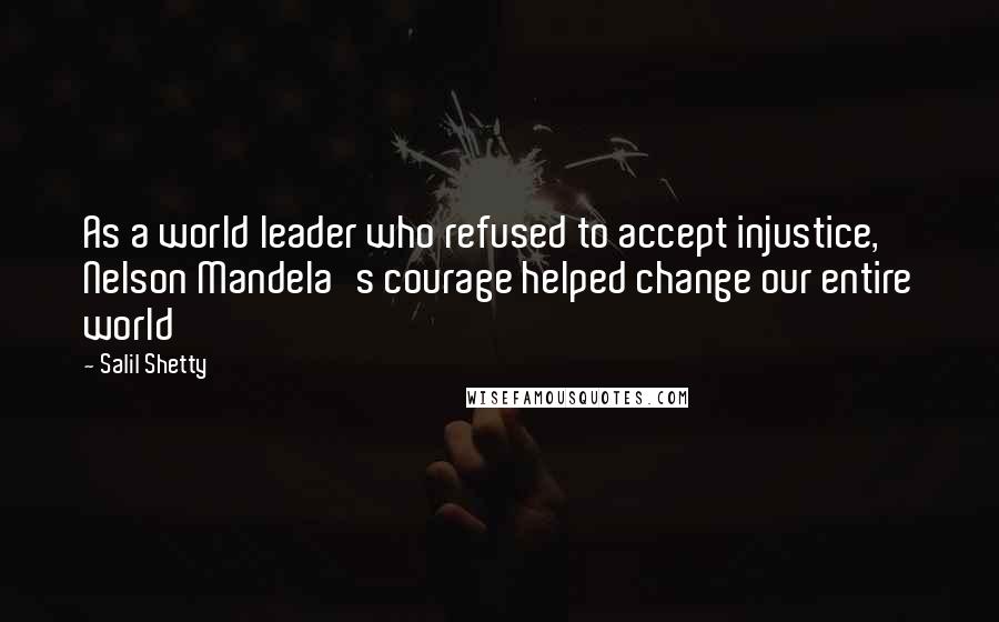 Salil Shetty Quotes: As a world leader who refused to accept injustice, Nelson Mandela's courage helped change our entire world