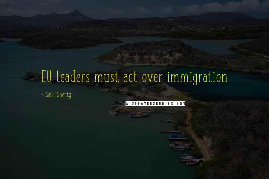 Salil Shetty Quotes: EU leaders must act over immigration