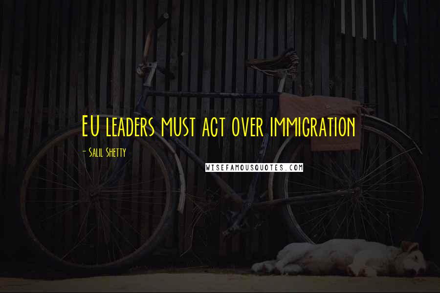 Salil Shetty Quotes: EU leaders must act over immigration