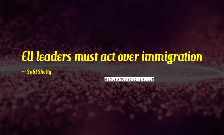 Salil Shetty Quotes: EU leaders must act over immigration