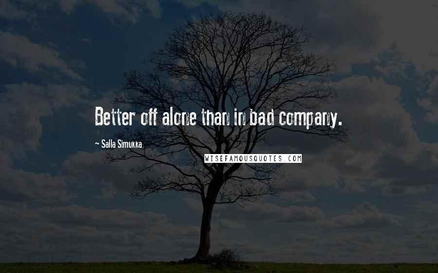 Salla Simukka Quotes: Better off alone than in bad company.