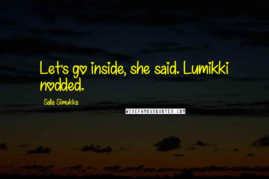 Salla Simukka Quotes: Let's go inside, she said. Lumikki nodded.