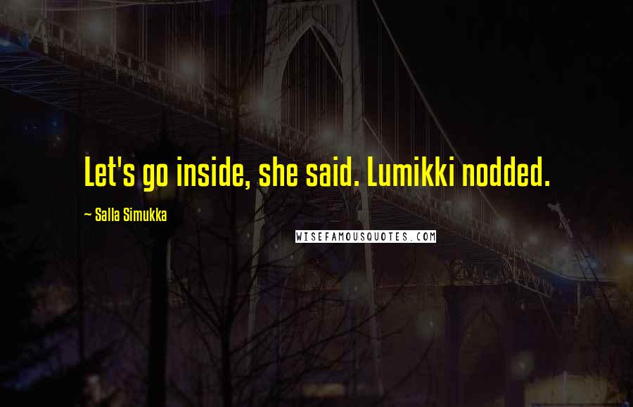 Salla Simukka Quotes: Let's go inside, she said. Lumikki nodded.