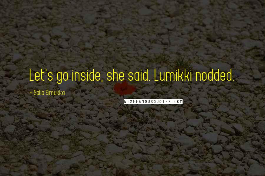 Salla Simukka Quotes: Let's go inside, she said. Lumikki nodded.