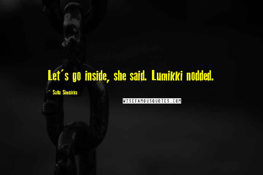 Salla Simukka Quotes: Let's go inside, she said. Lumikki nodded.