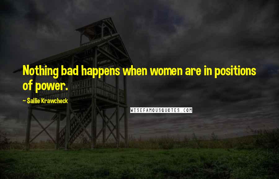 Sallie Krawcheck Quotes: Nothing bad happens when women are in positions of power.