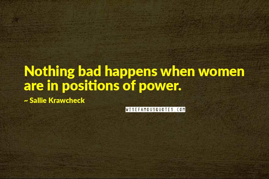 Sallie Krawcheck Quotes: Nothing bad happens when women are in positions of power.