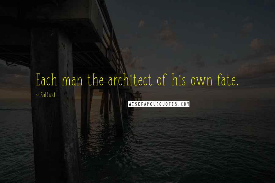 Sallust Quotes: Each man the architect of his own fate.