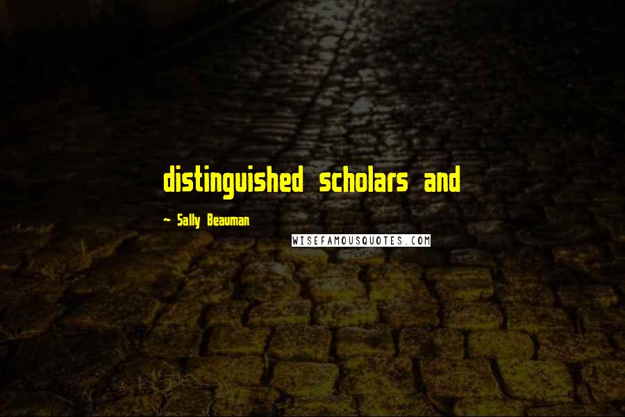 Sally Beauman Quotes: distinguished scholars and