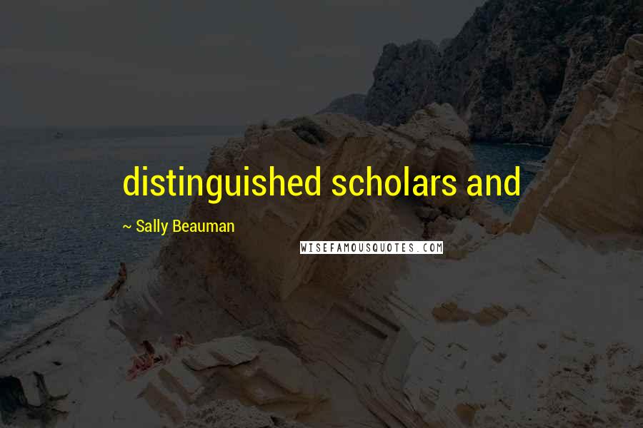 Sally Beauman Quotes: distinguished scholars and