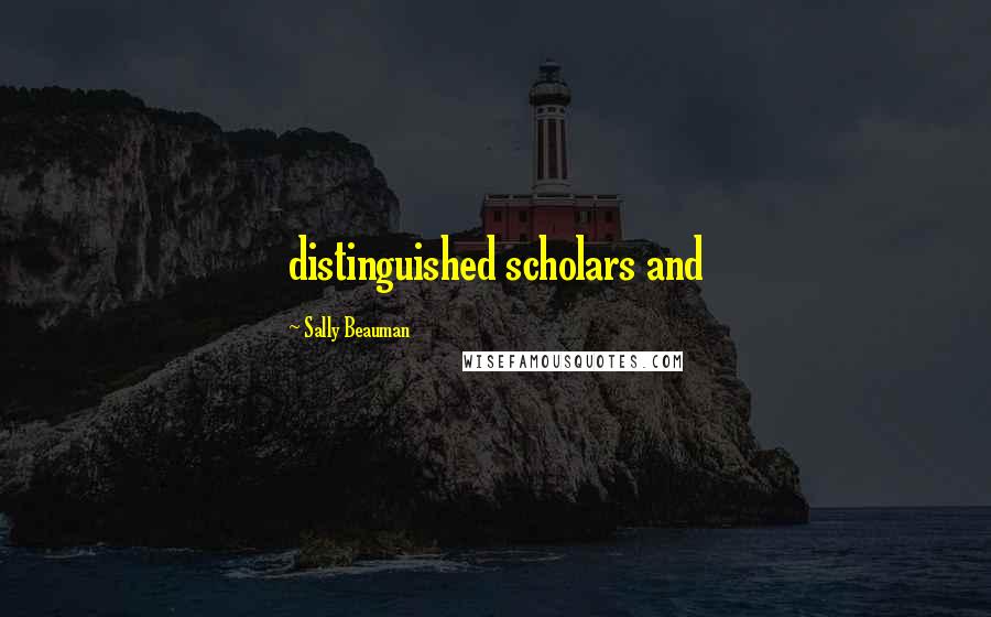 Sally Beauman Quotes: distinguished scholars and