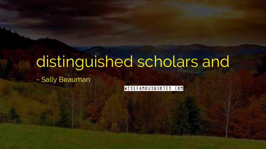 Sally Beauman Quotes: distinguished scholars and