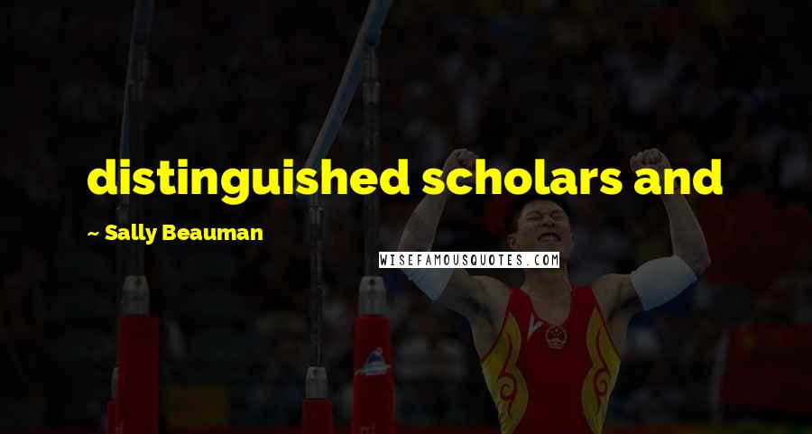 Sally Beauman Quotes: distinguished scholars and