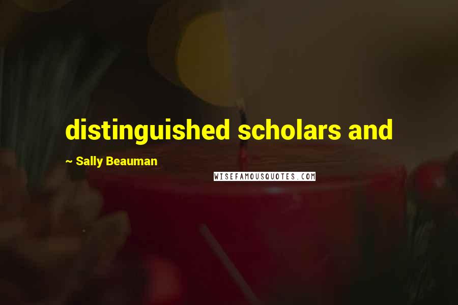 Sally Beauman Quotes: distinguished scholars and