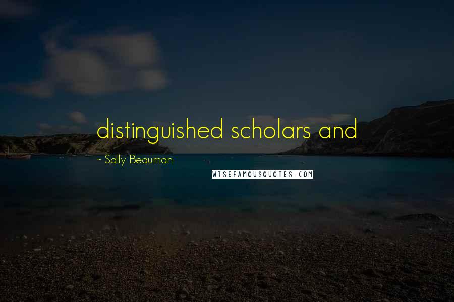 Sally Beauman Quotes: distinguished scholars and