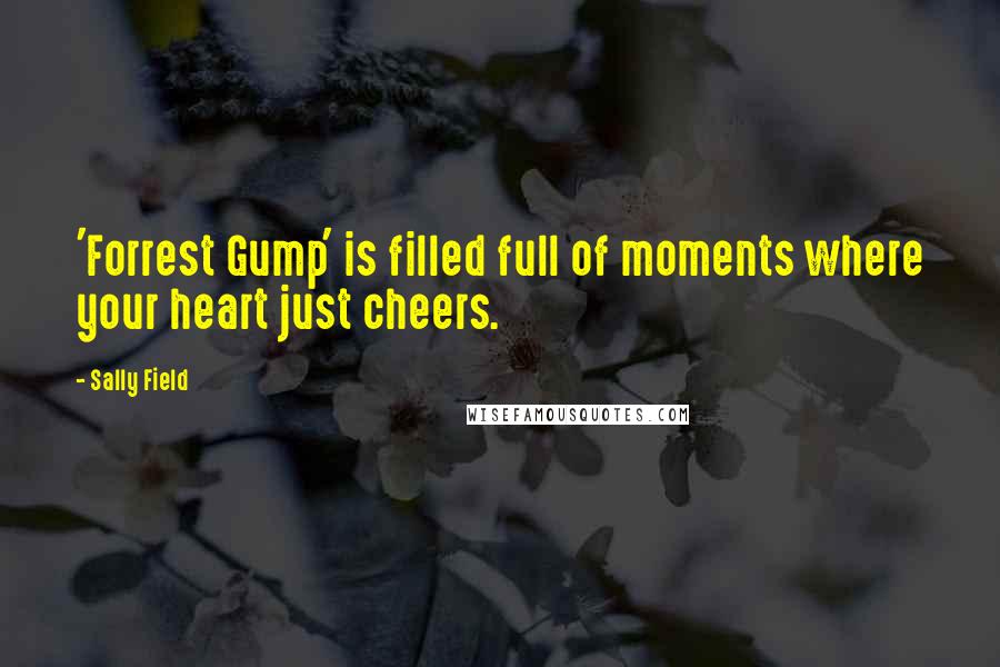 Sally Field Quotes: 'Forrest Gump' is filled full of moments where your heart just cheers.