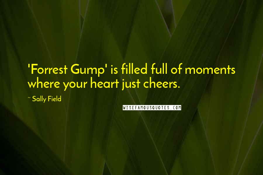 Sally Field Quotes: 'Forrest Gump' is filled full of moments where your heart just cheers.