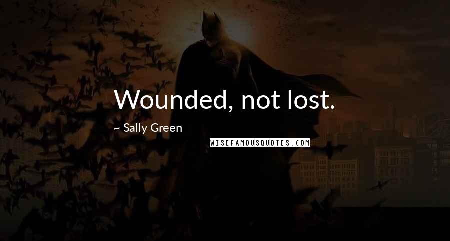 Sally Green Quotes: Wounded, not lost.