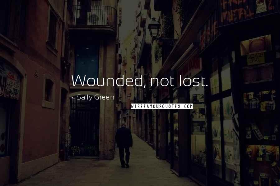 Sally Green Quotes: Wounded, not lost.