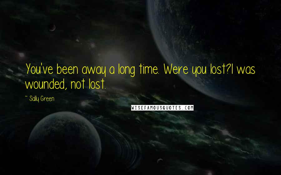 Sally Green Quotes: You've been away a long time. Were you lost?I was wounded, not lost.