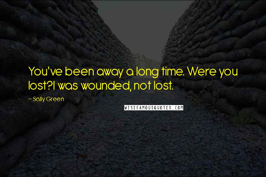 Sally Green Quotes: You've been away a long time. Were you lost?I was wounded, not lost.