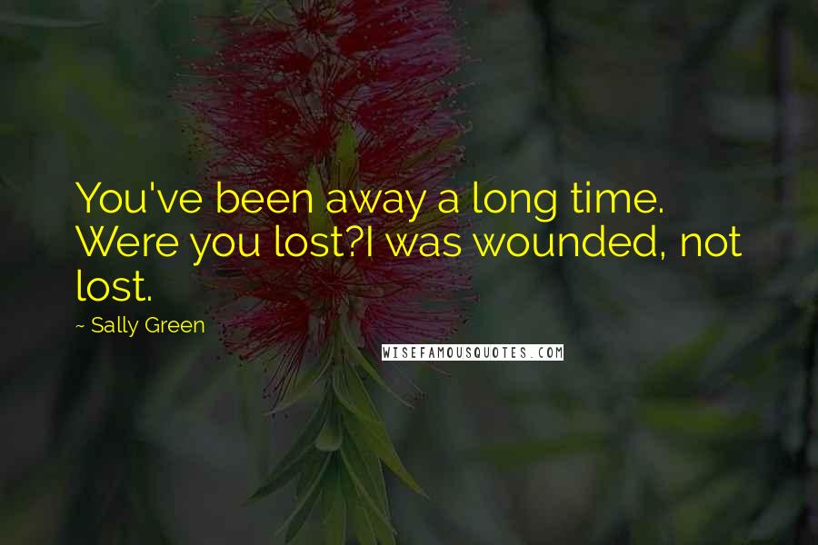 Sally Green Quotes: You've been away a long time. Were you lost?I was wounded, not lost.