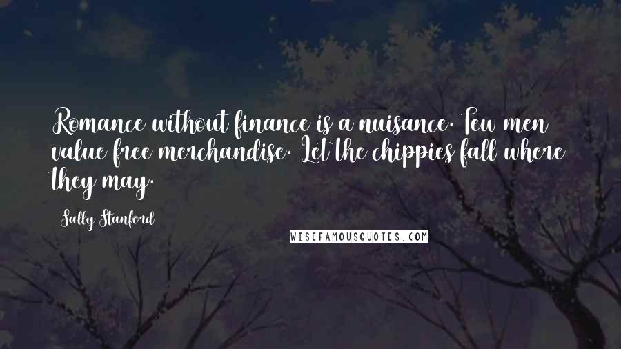 Sally Stanford Quotes: Romance without finance is a nuisance. Few men value free merchandise. Let the chippies fall where they may.