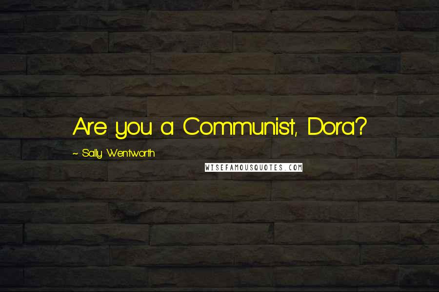Sally Wentworth Quotes: Are you a Communist, Dora?