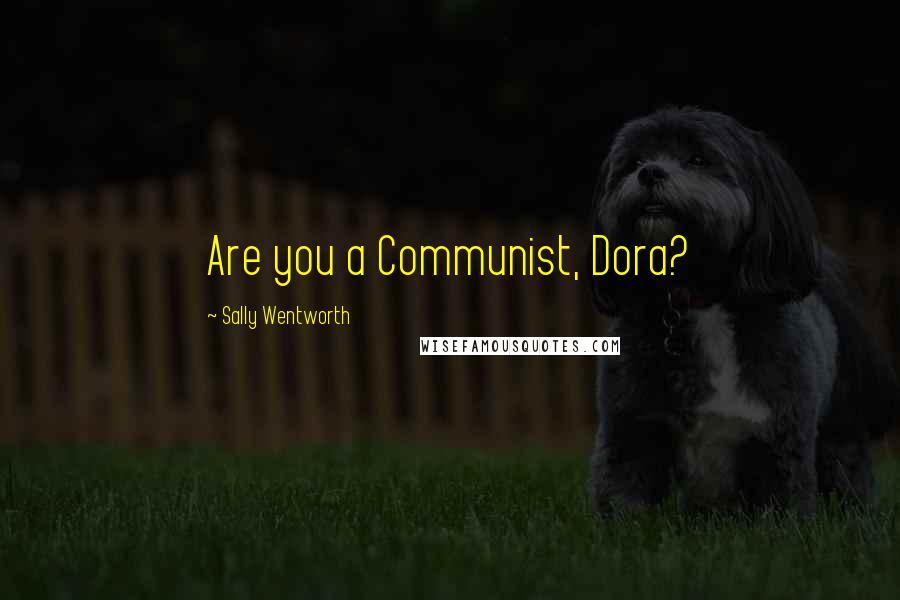 Sally Wentworth Quotes: Are you a Communist, Dora?