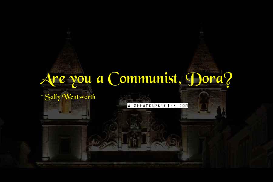 Sally Wentworth Quotes: Are you a Communist, Dora?
