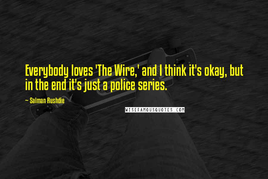 Salman Rushdie Quotes: Everybody loves 'The Wire,' and I think it's okay, but in the end it's just a police series.