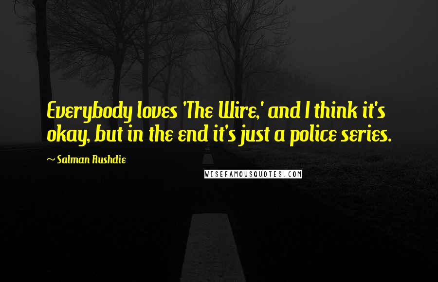 Salman Rushdie Quotes: Everybody loves 'The Wire,' and I think it's okay, but in the end it's just a police series.