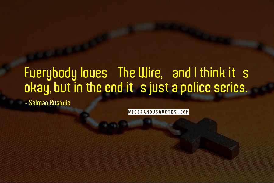 Salman Rushdie Quotes: Everybody loves 'The Wire,' and I think it's okay, but in the end it's just a police series.