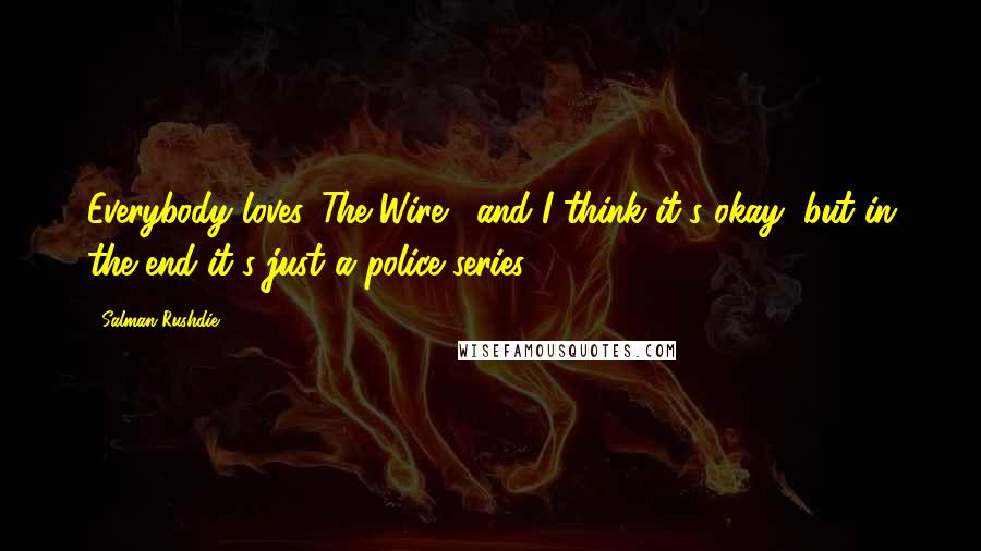 Salman Rushdie Quotes: Everybody loves 'The Wire,' and I think it's okay, but in the end it's just a police series.