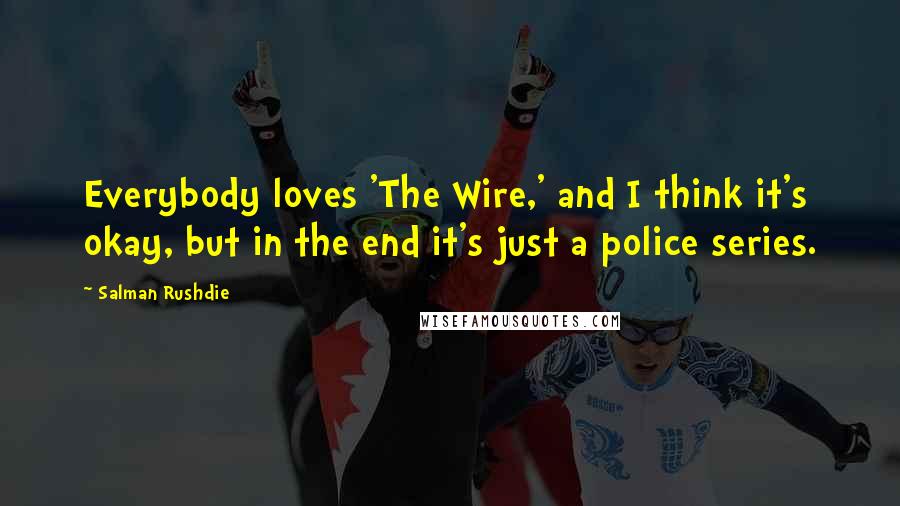 Salman Rushdie Quotes: Everybody loves 'The Wire,' and I think it's okay, but in the end it's just a police series.