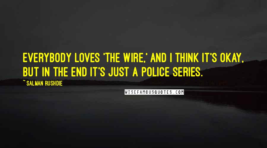 Salman Rushdie Quotes: Everybody loves 'The Wire,' and I think it's okay, but in the end it's just a police series.