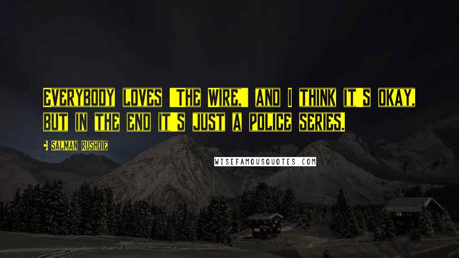 Salman Rushdie Quotes: Everybody loves 'The Wire,' and I think it's okay, but in the end it's just a police series.