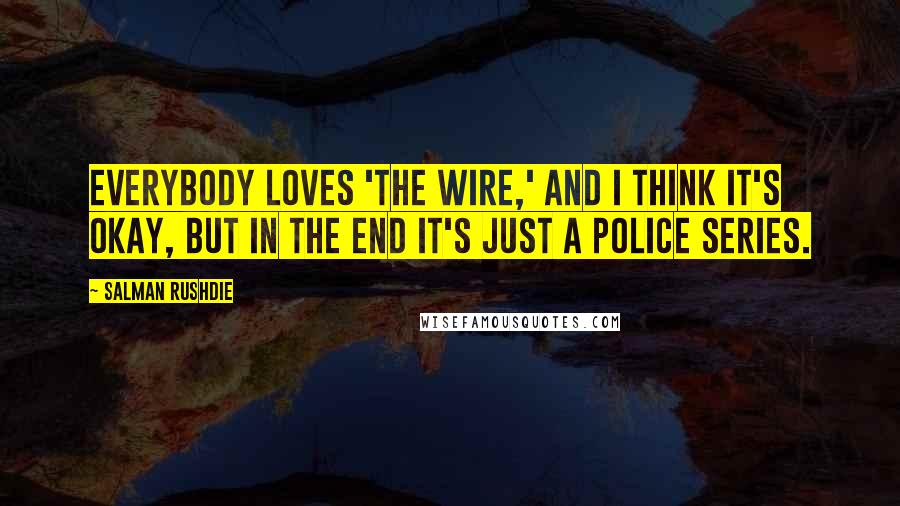 Salman Rushdie Quotes: Everybody loves 'The Wire,' and I think it's okay, but in the end it's just a police series.
