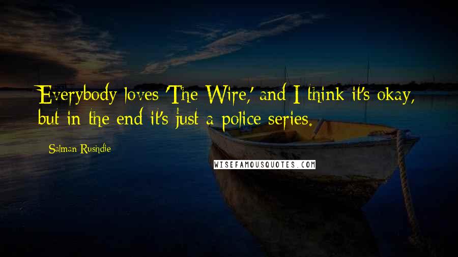 Salman Rushdie Quotes: Everybody loves 'The Wire,' and I think it's okay, but in the end it's just a police series.
