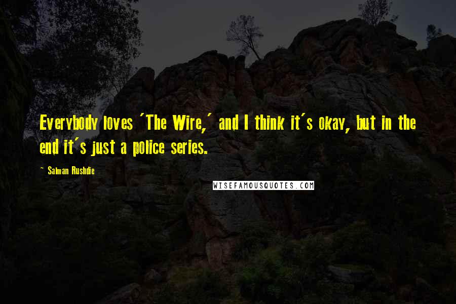 Salman Rushdie Quotes: Everybody loves 'The Wire,' and I think it's okay, but in the end it's just a police series.
