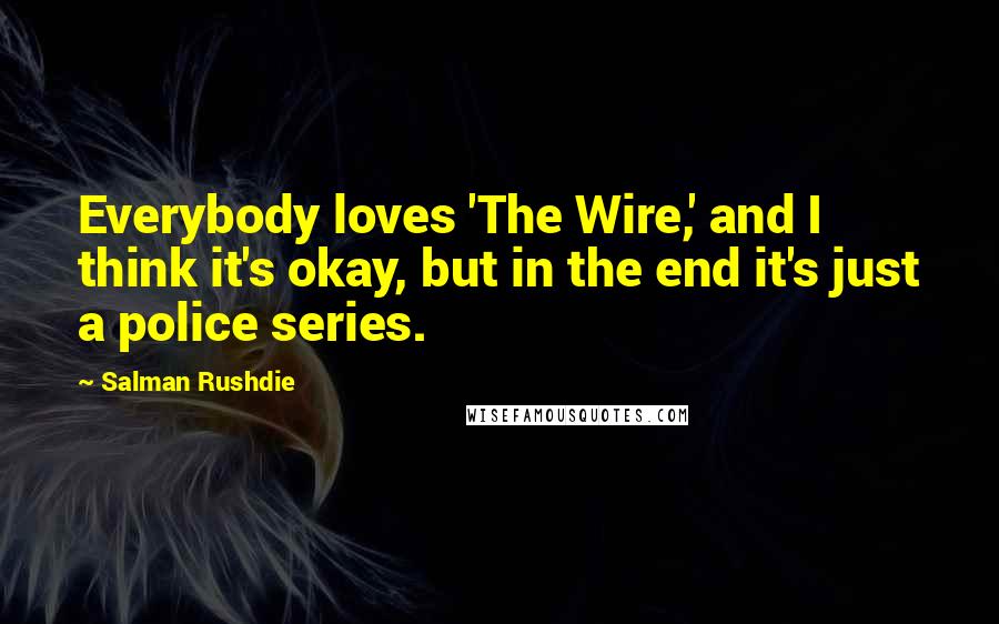 Salman Rushdie Quotes: Everybody loves 'The Wire,' and I think it's okay, but in the end it's just a police series.