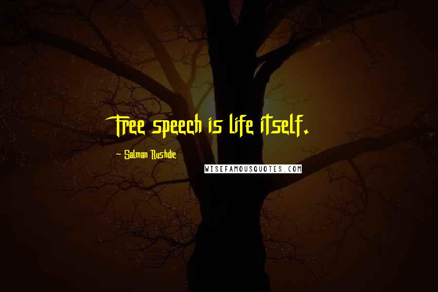 Salman Rushdie Quotes: Free speech is life itself.