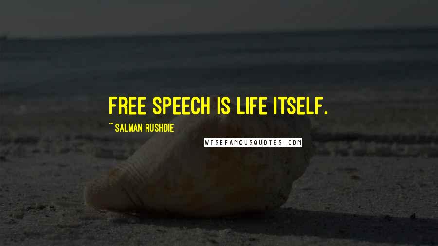 Salman Rushdie Quotes: Free speech is life itself.