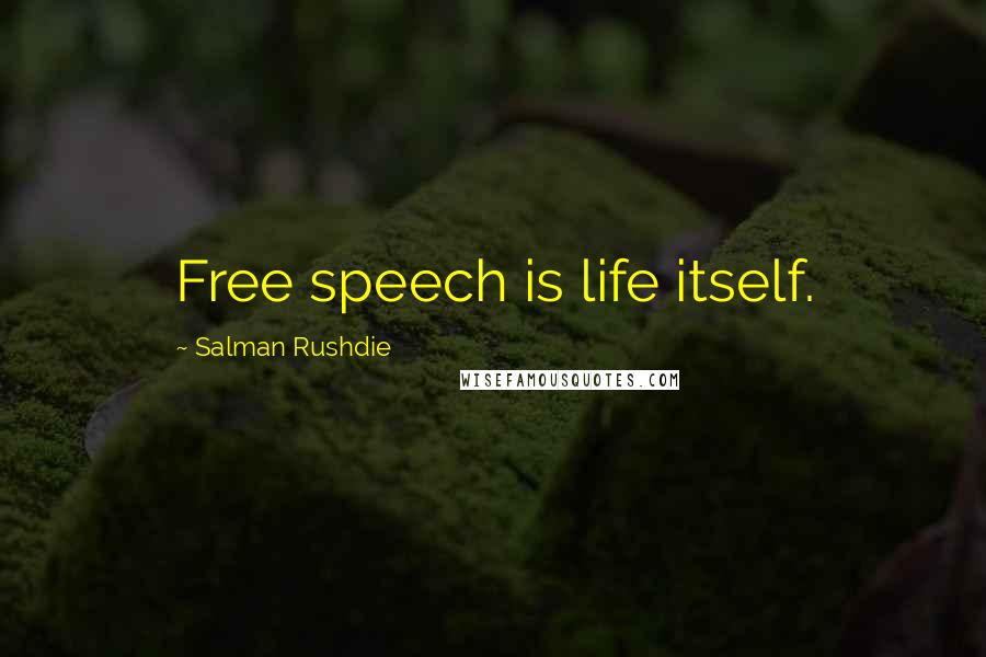 Salman Rushdie Quotes: Free speech is life itself.